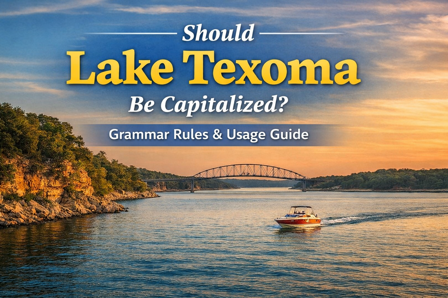 Lake Texoma Should Be Capitalized: A Clear Grammar and Usage Guide
